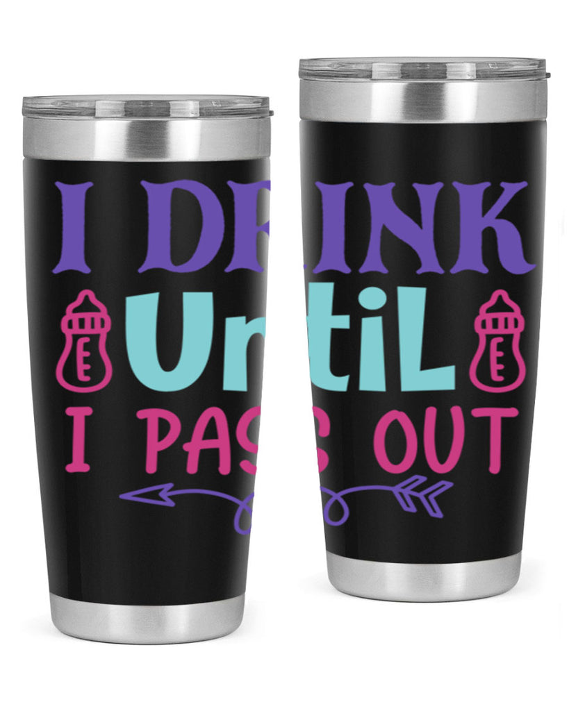 i drink until i pass out Style 257#- baby- tumbler