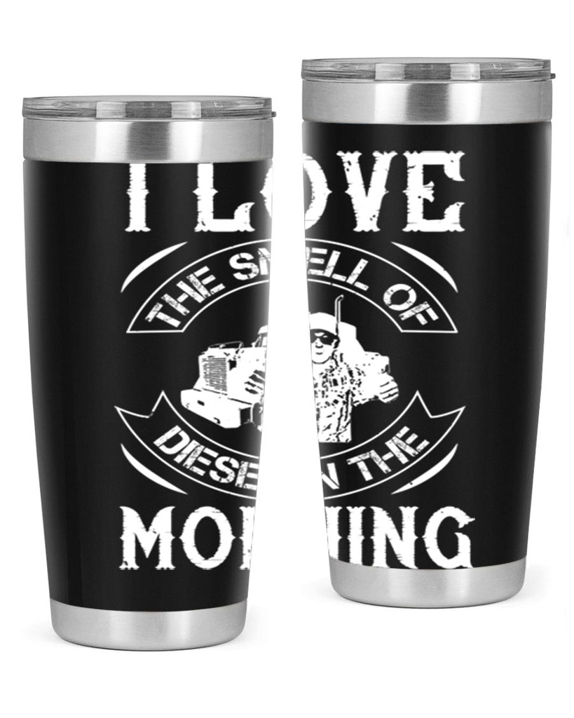 i love the smell of diesel in the morning Style 42#- truck driver- tumbler