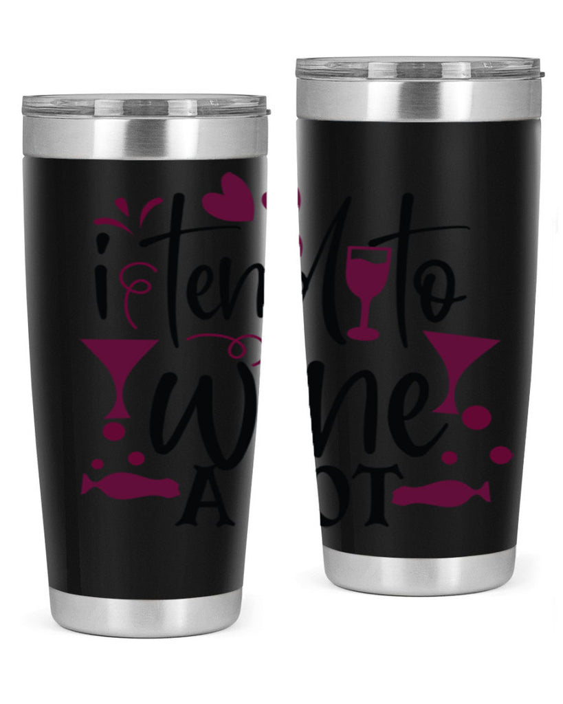 i tend to wine a lot 197#- wine- Tumbler