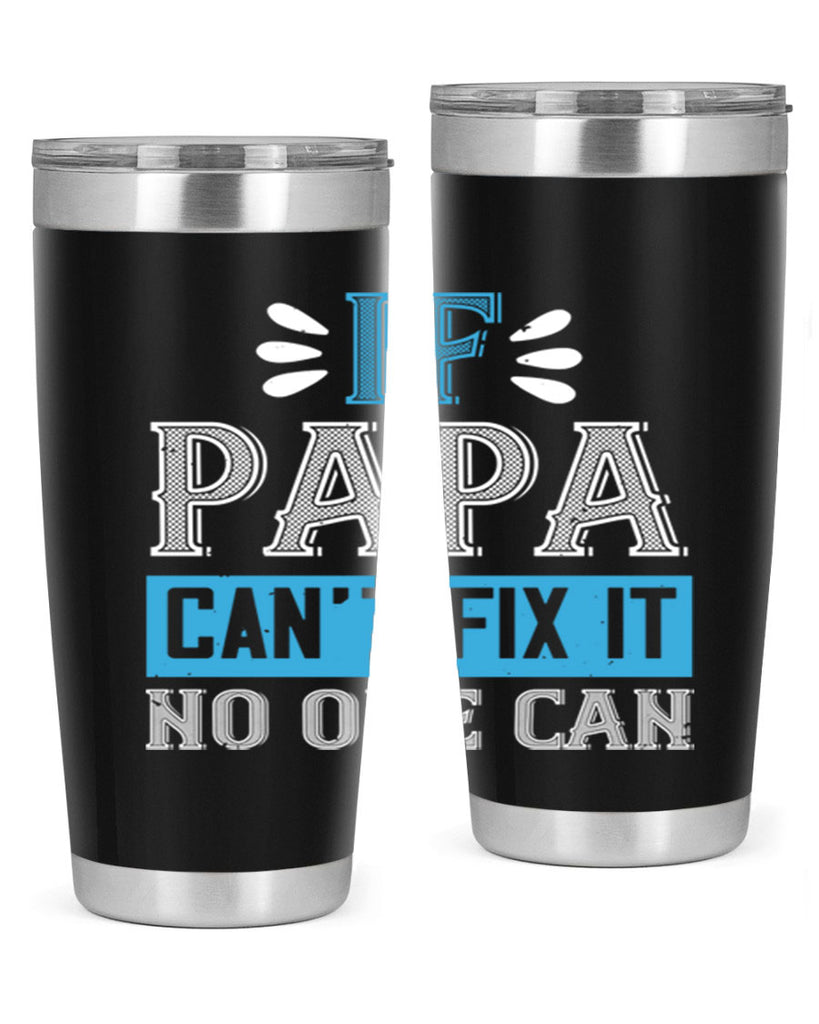 if papa cant fix it no one can 32#- grandpa - papa- Tumbler
