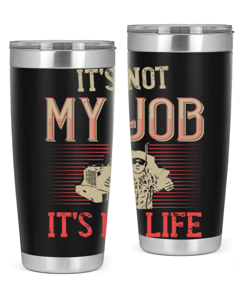 its not my job its my life Style 37#- truck driver- tumbler