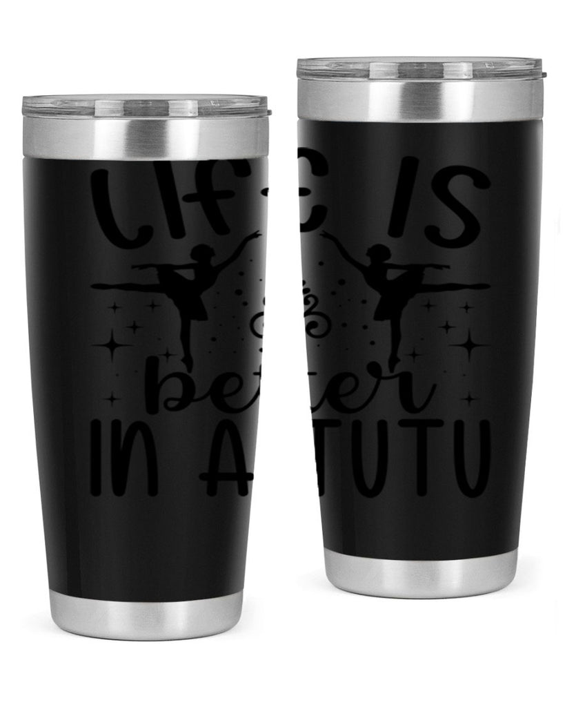 life is better in a tutu61#- ballet- Tumbler