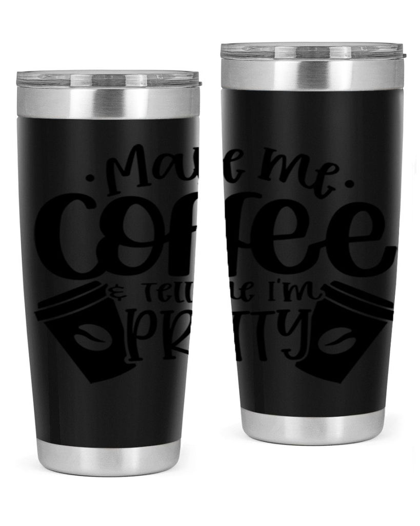 make me tell me im pretty 1#- drinking- Tumbler