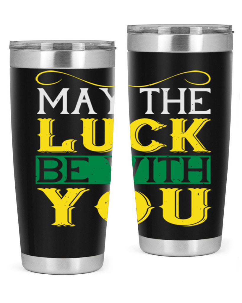 may the luck be with you Style 116#- St Patricks Day- Tumbler