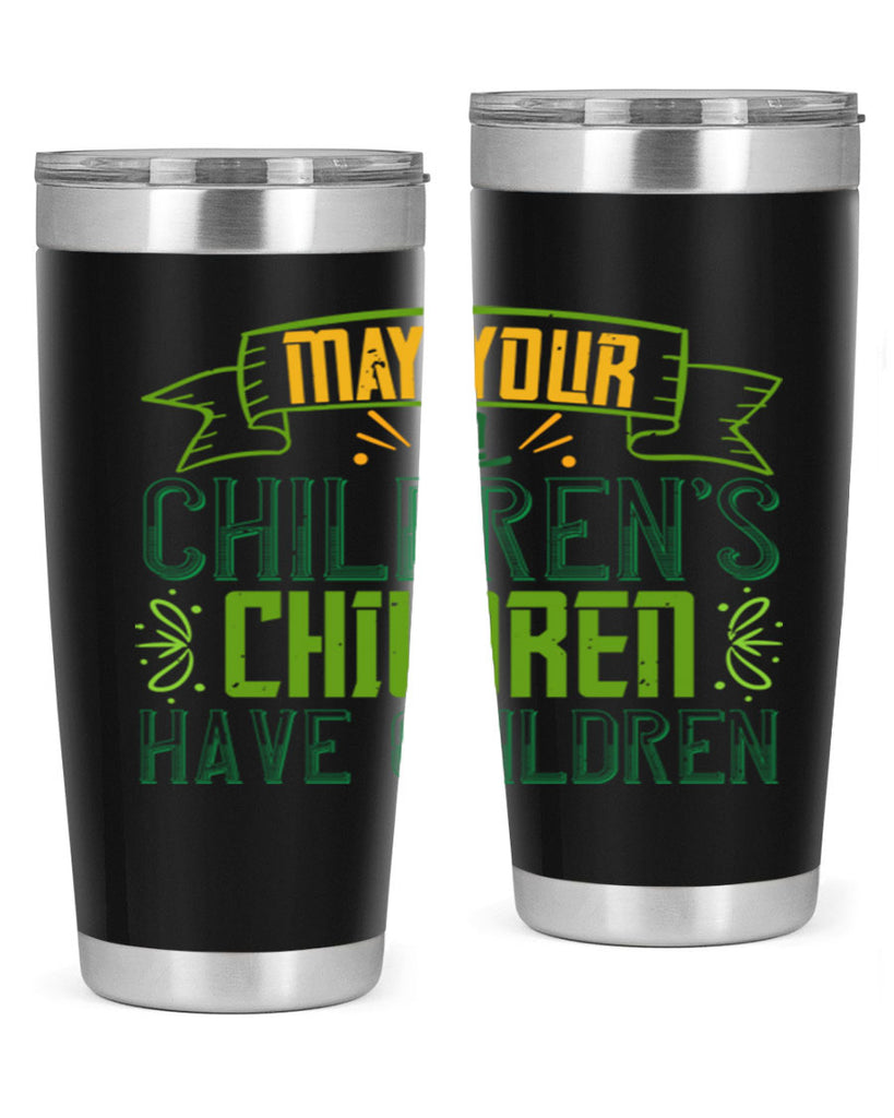 may your children’s children have children Style 114#- St Patricks Day- Tumbler
