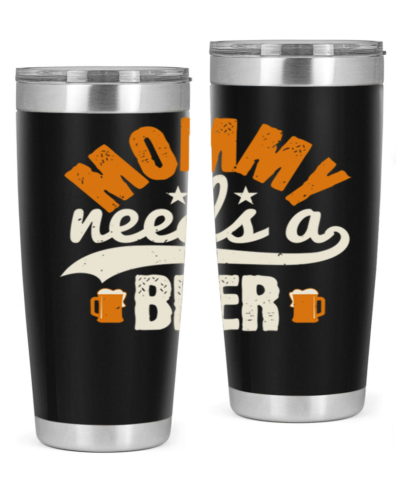 mommy needs a beer 60#- beer- Tumbler