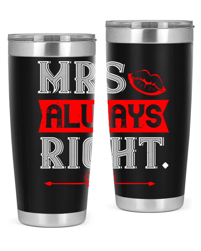 mrs always right 40#- valentines day- Tumbler