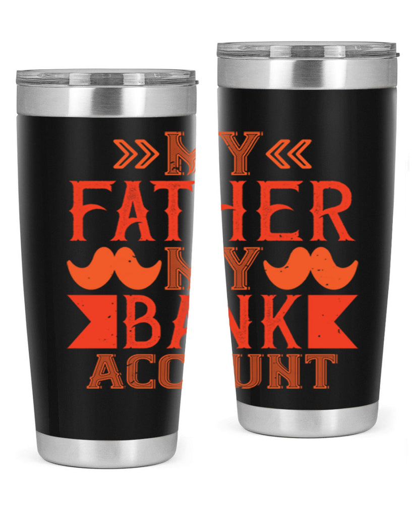 my father my bank account 177#- fathers day- Tumbler