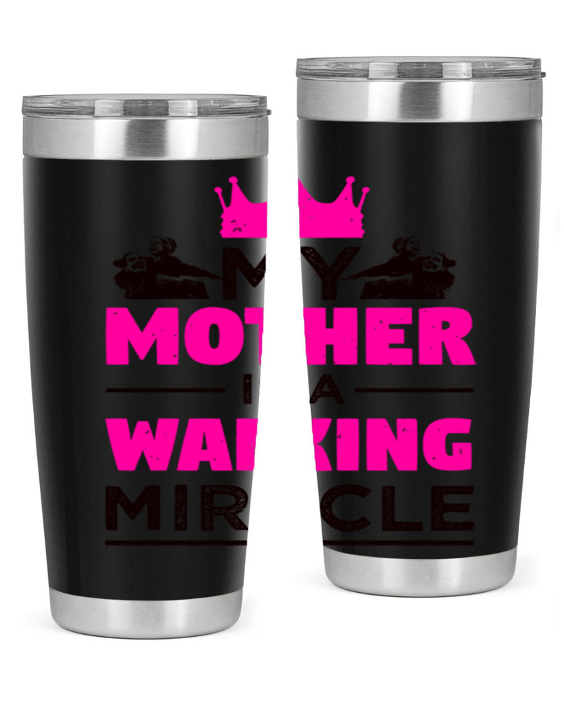 my mother is a walking miracle 38#- mothers day- Tumbler