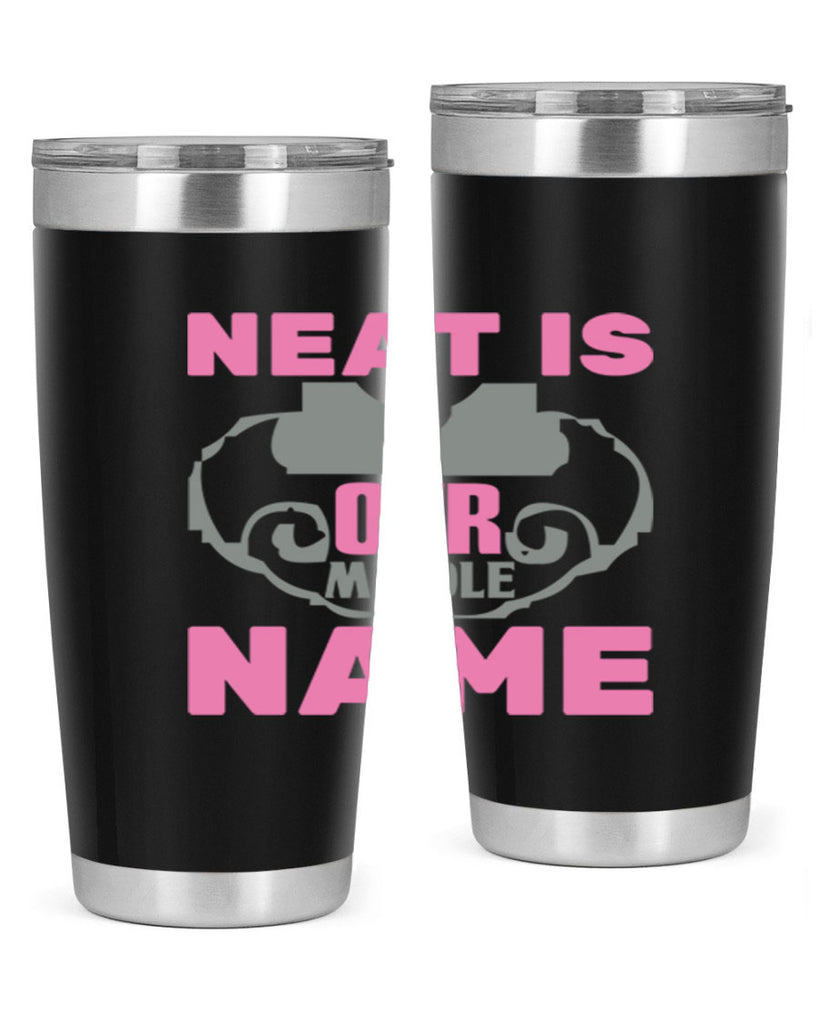 neat is our middle name Style 21#- cleaner- tumbler
