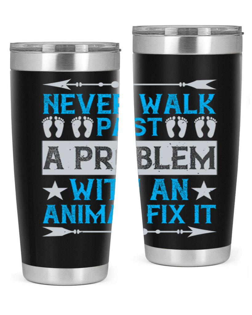 never walk past a problem with an animal fix it 41#- walking- Tumbler