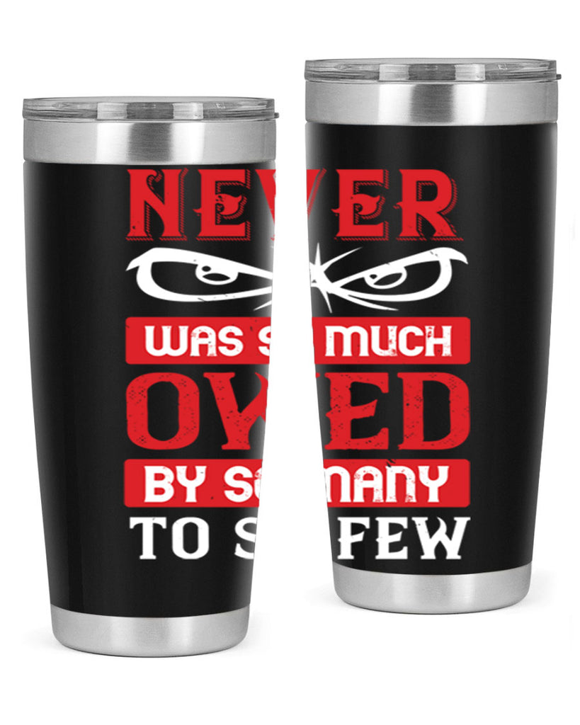 never was so much owed by so many to so few 41#- Veterns Day- Tumbler