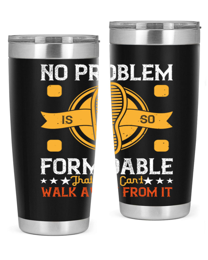no problem is so formidable that you cant walk away from it 39#- walking- Tumbler