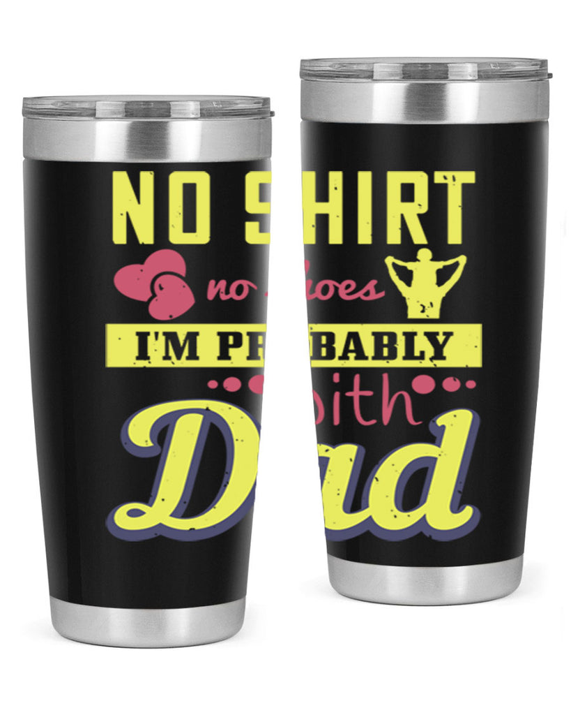 no shirt no shoes…i’m probably with dad 196#- fathers day- Tumbler