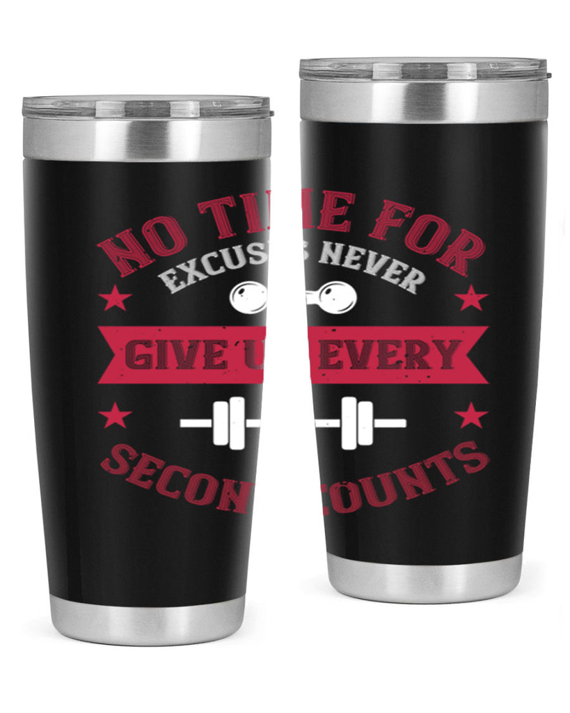 no time for excuses never give up every second 79#- gym- Tumbler