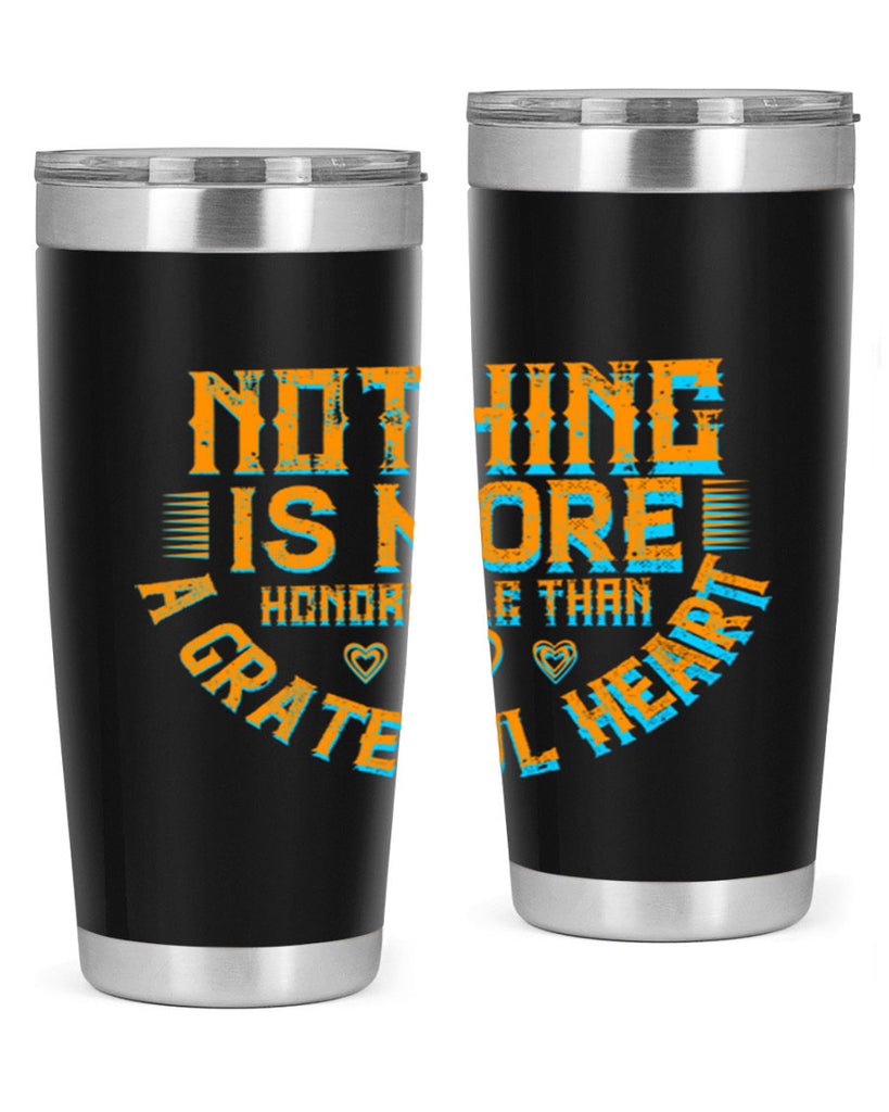 nothing is more honorable than a grateful heart 21#- thanksgiving- Tumbler