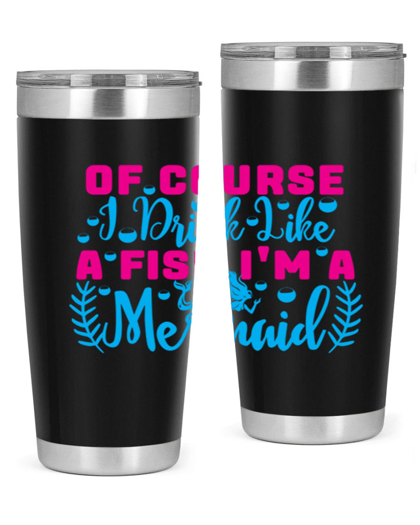 of course i drink like a fish im a mermaid 523#- mermaid- Tumbler