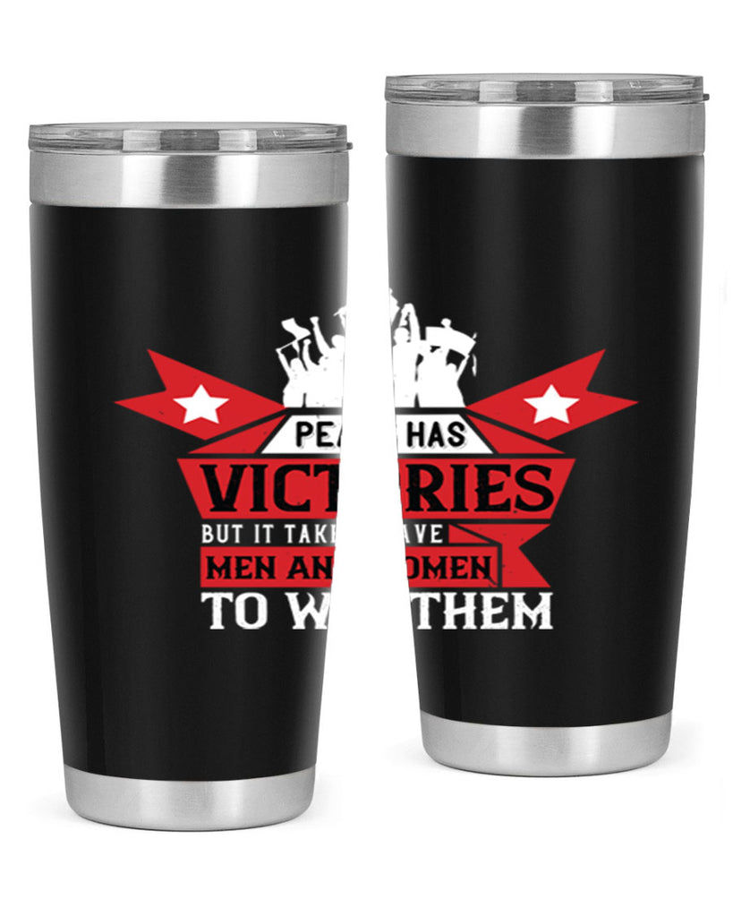 peace has victories but it takes brave men and women to win them 96#- Veterns Day- Tumbler