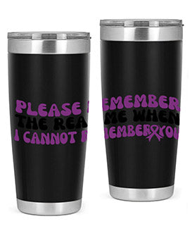 please remember the real me when i cannot remember you 207#- alzheimers- Tumbler