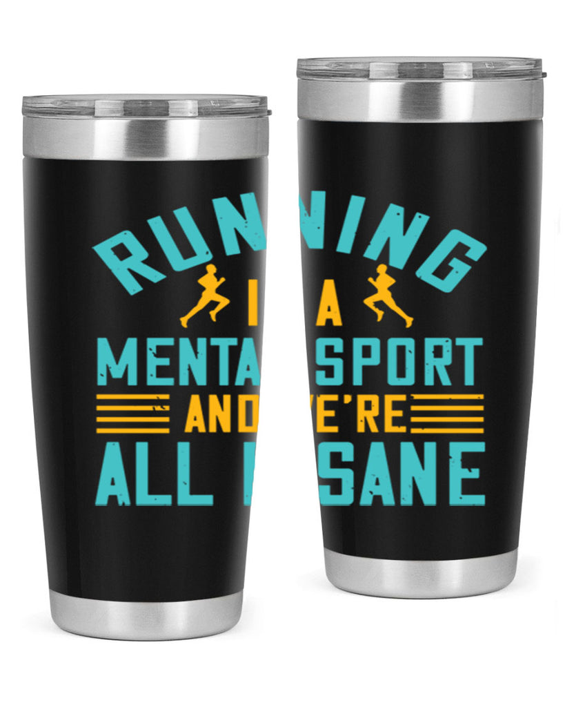 running is a mental sport and we’re all insane 23#- running- Tumbler