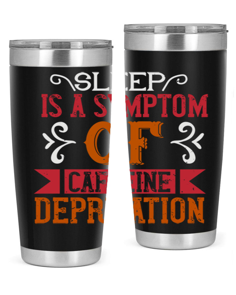 sleep is a symptom of caffeine deprivation 233#- coffee- Tumbler