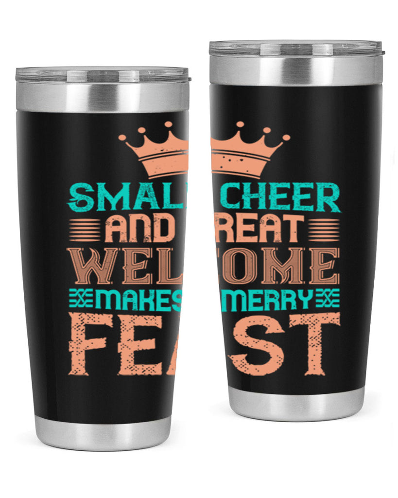 small cheer and great welcome makes a merry feast 17#- thanksgiving- Tumbler