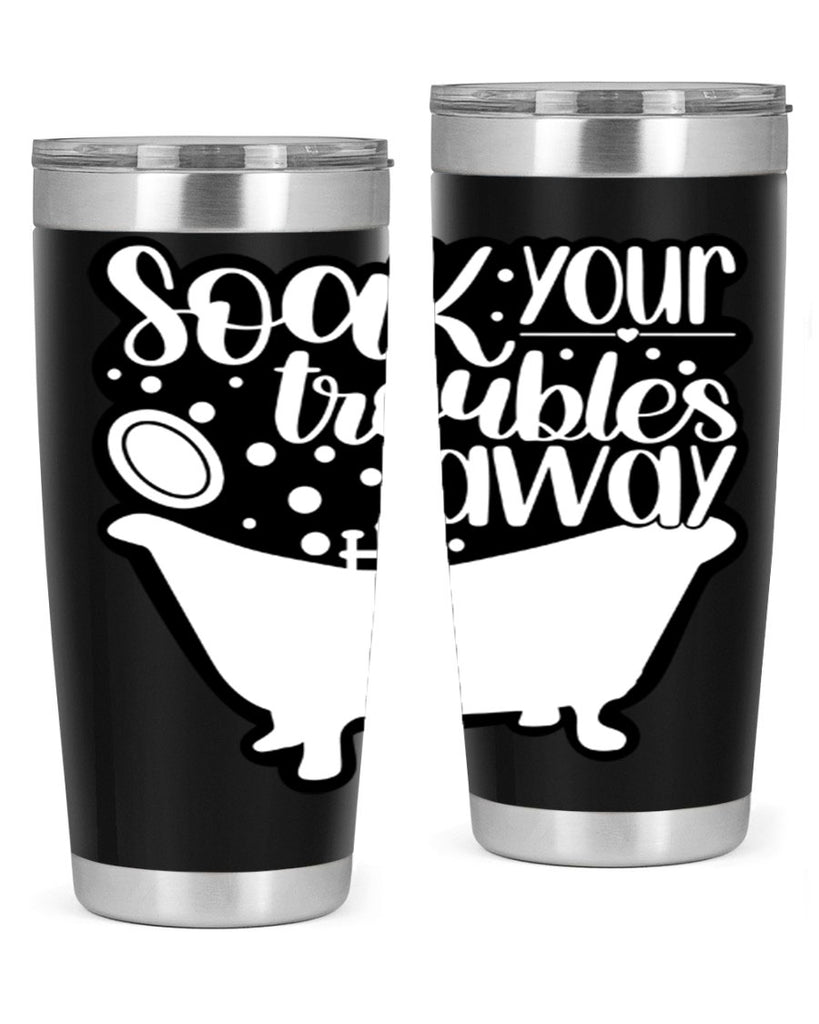 soak your troubles away 17#- bathroom- Tumbler