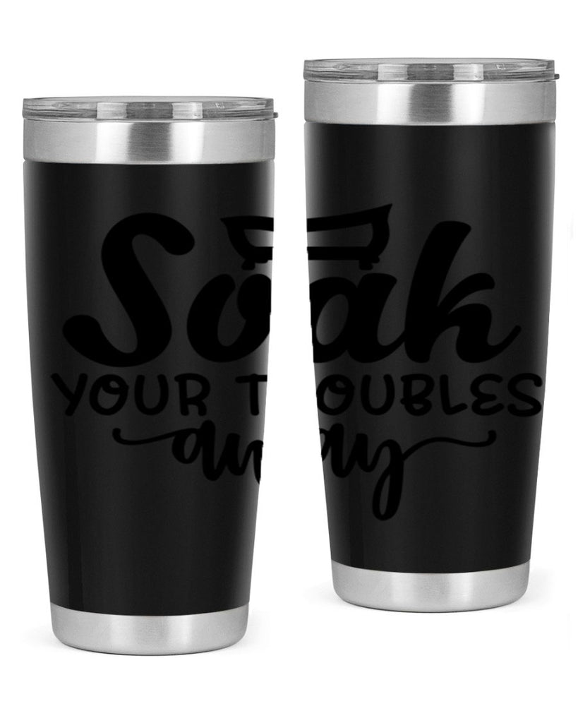 soak your troubles away 59#- bathroom- Tumbler