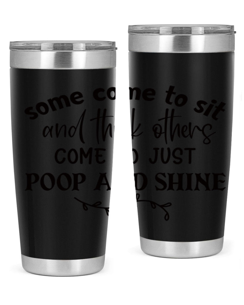 some come to sit and think others come to just poop and shine 57#- bathroom- Tumbler