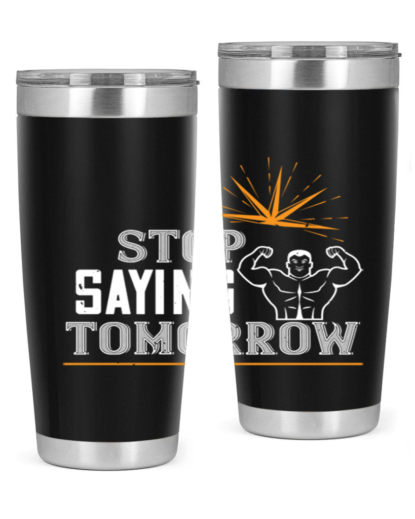 stop saying tomorrow 75#- gym- Tumbler
