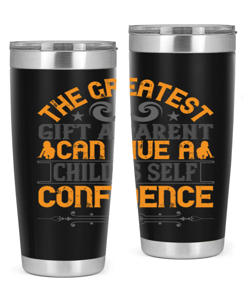 the greatest gift a parent can give a child is selfconfidence 19#- Parents Day- Tumbler