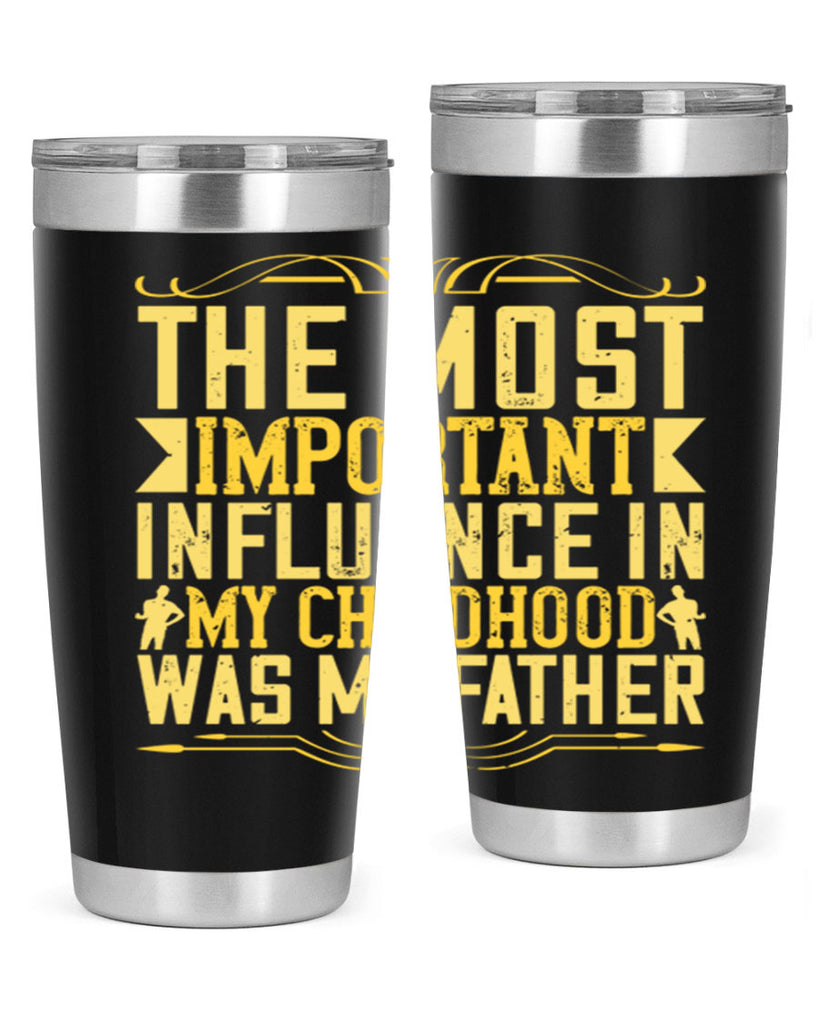 the most important influence in my childhood was my father 16#- Parents Day- Tumbler
