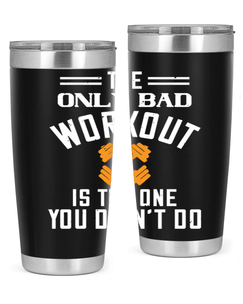 the only bad workout is the onedid not it 64#- gym- Tumbler