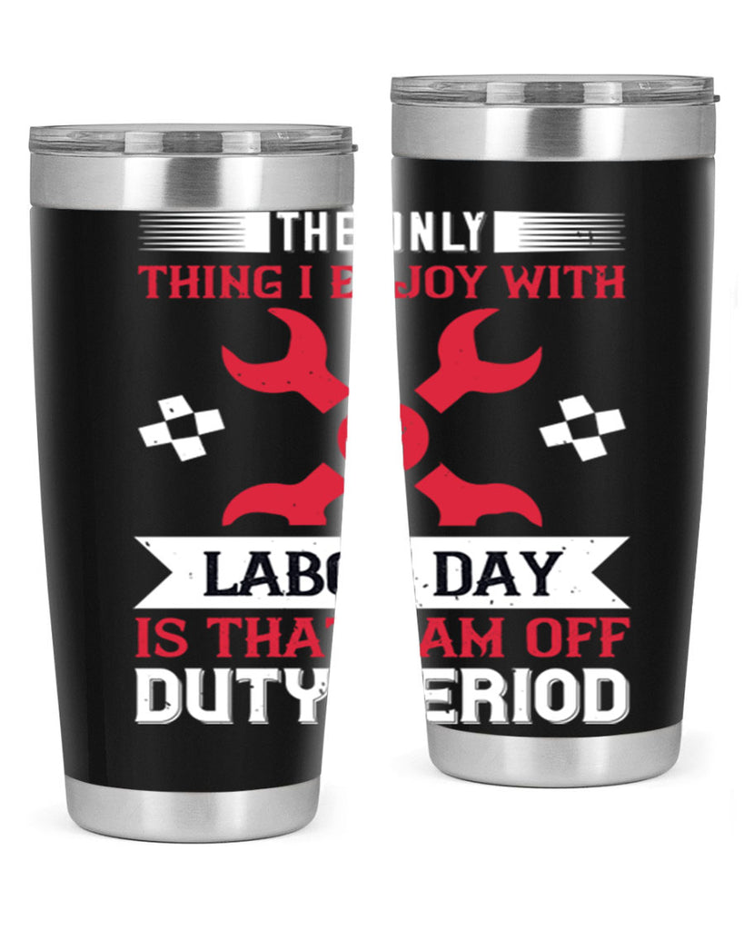 the only thing i enjoy with labor day is that i am off duty period 14#- labor day- Tumbler