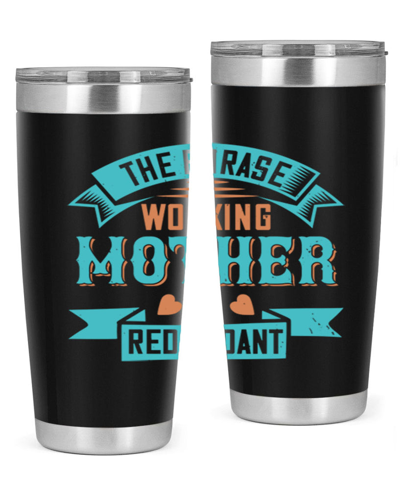 the phrase ’working mother’ is redundant 47#- mom- Tumbler