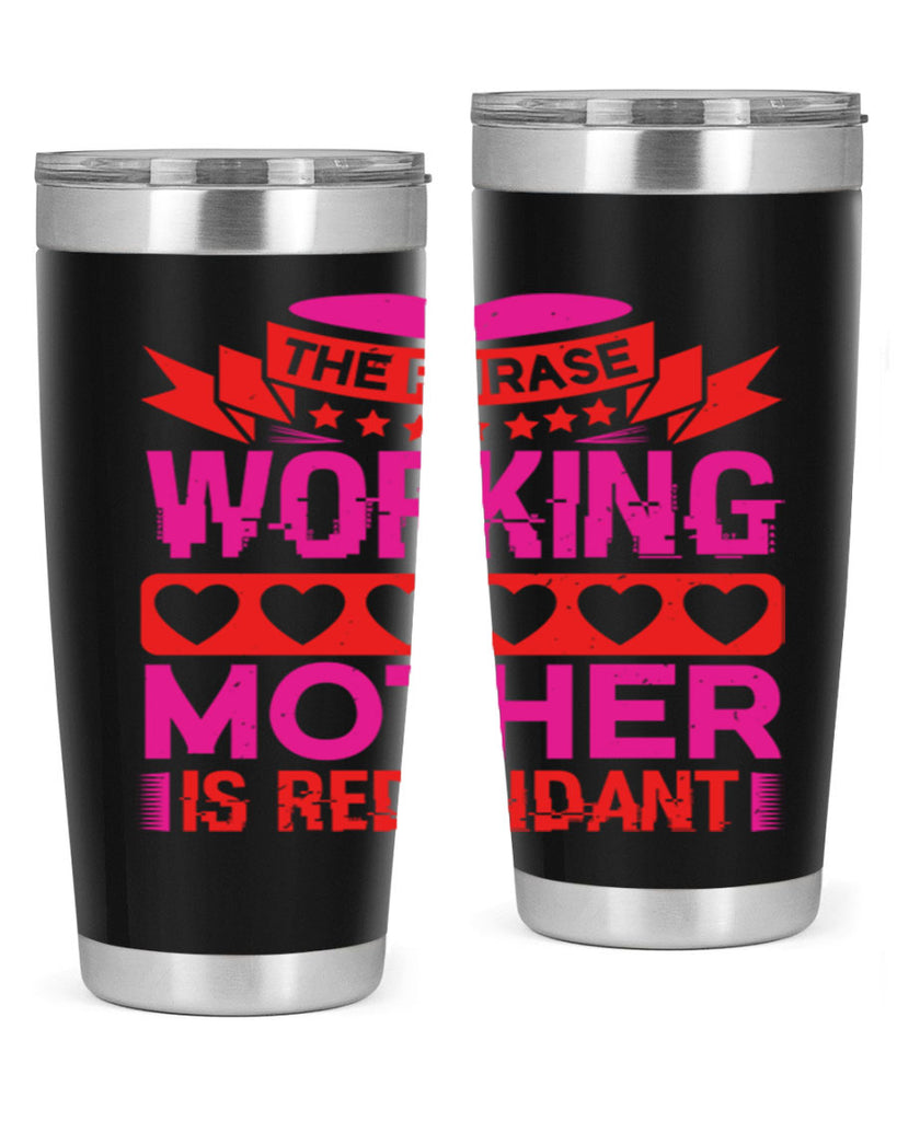the phrase working mother is redundant 22#- mothers day- Tumbler