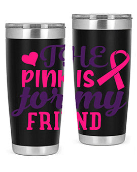 the pink is for my friend Style 2#- breast cancer- Tumbler