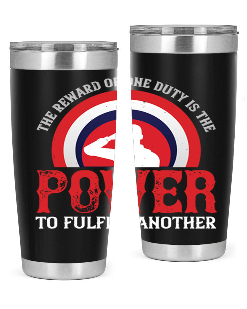 the reward of one duty is the power to fulfill another 26#- Veterns Day- Tumbler