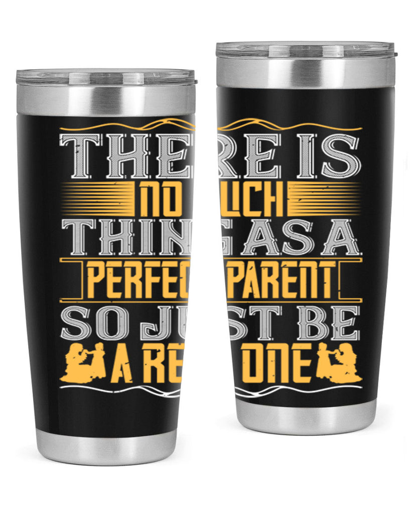 there is no such thing as a perfect parent so just be a real one 15#- Parents Day- Tumbler