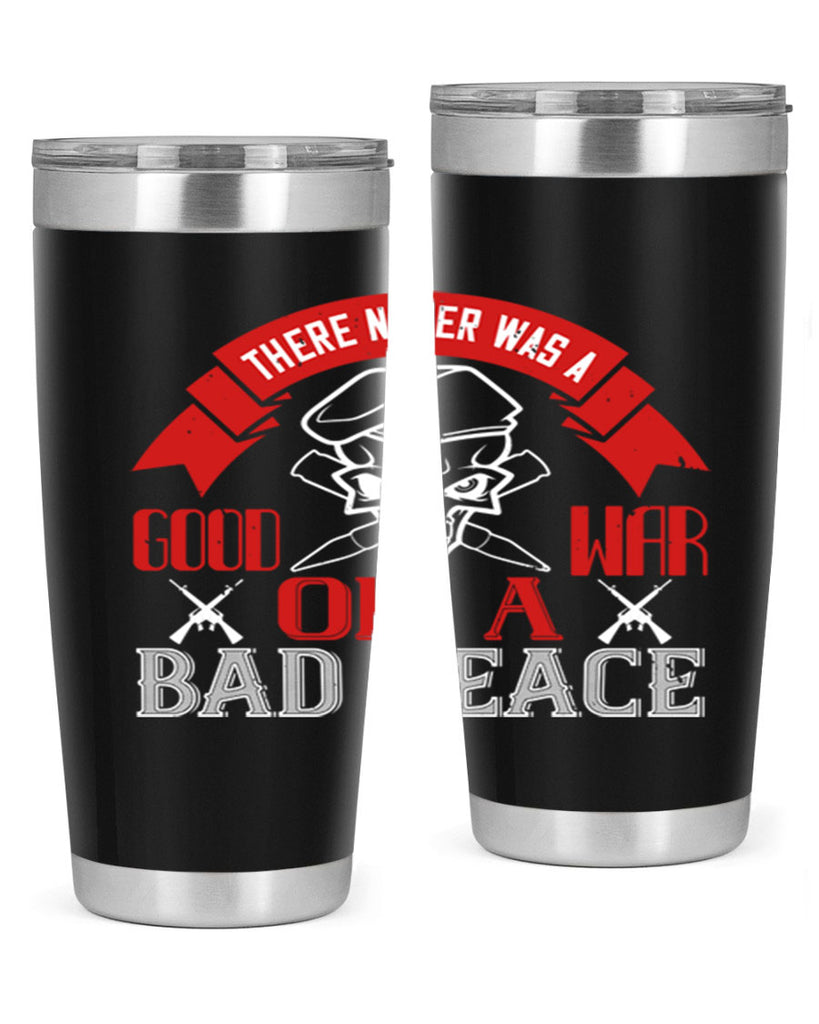 there never was a good war or a bad peace 86#- Veterns Day- Tumbler