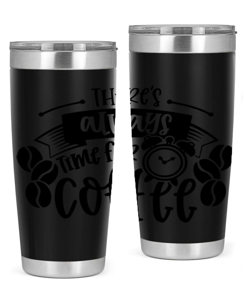 theres always time for coffee 20#- coffee- Tumbler