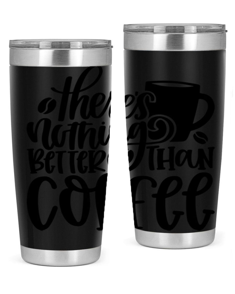 theres nothing better than coffee 19#- coffee- Tumbler