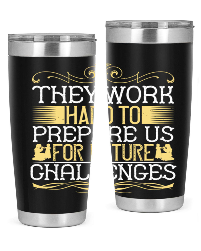 they work hard to prepare us for future challenges 14#- Parents Day- Tumbler