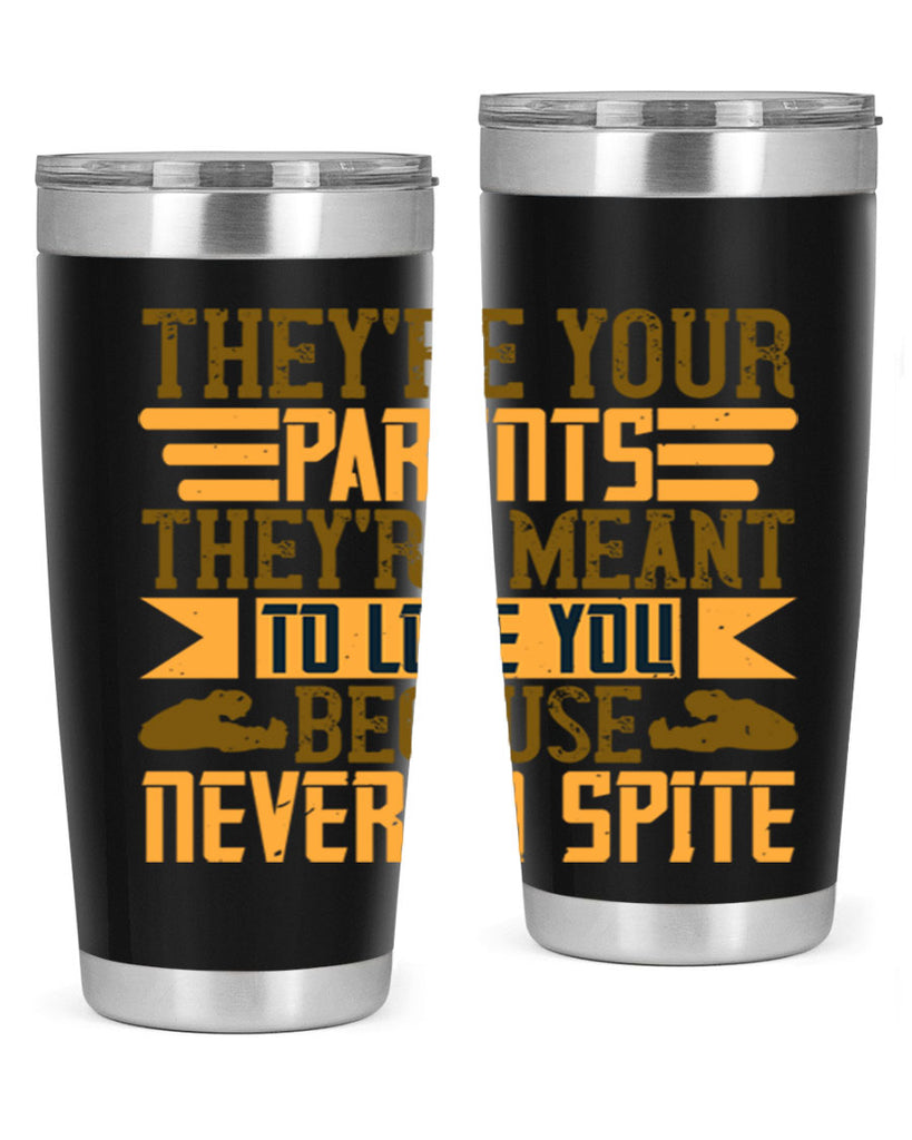 they’re your parents they’re meant to love you because never in spite 13#- Parents Day- Tumbler