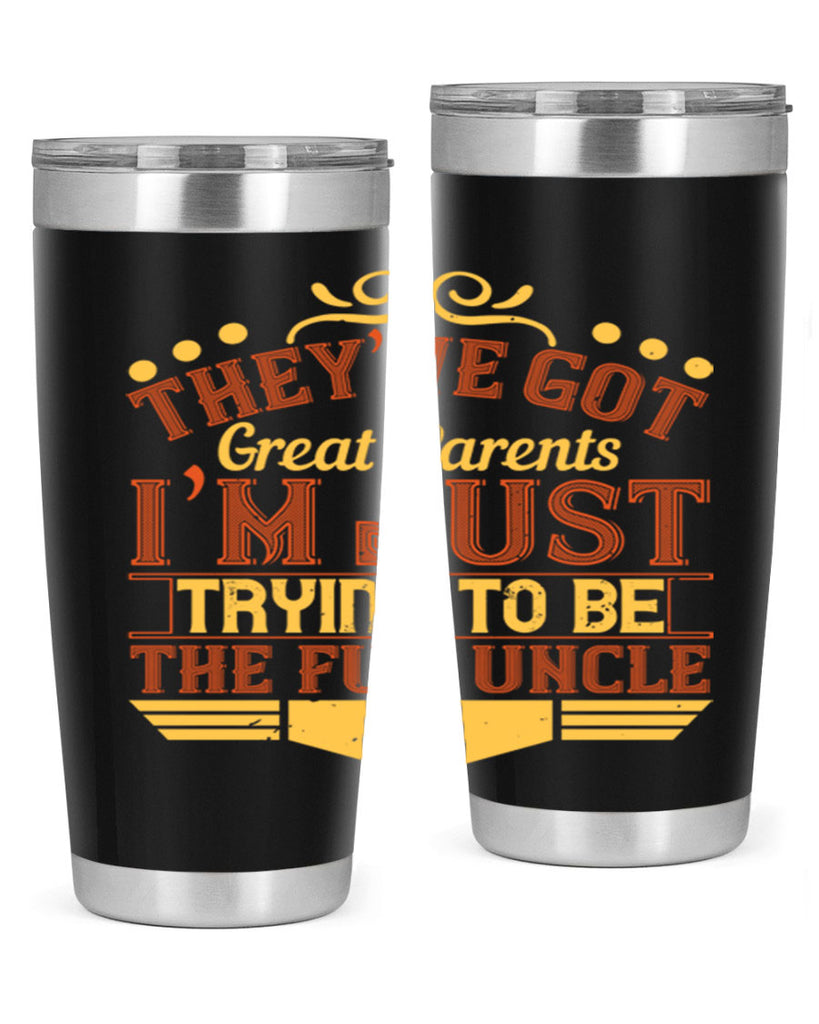 they’ve got great parents i’m just trying to be the fun uncle 12#- Parents Day- Tumbler