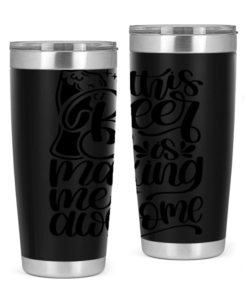 this beer is making me awesome 19#- beer- Tumbler