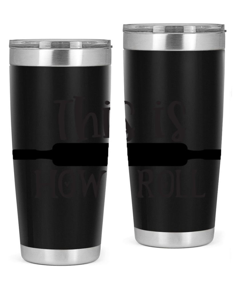 this is how i roll 76#- kitchen- Tumbler