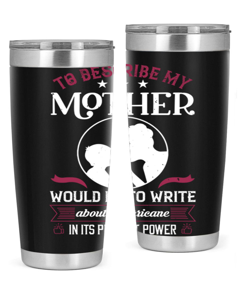 to describe my mother 19#- mothers day- Tumbler