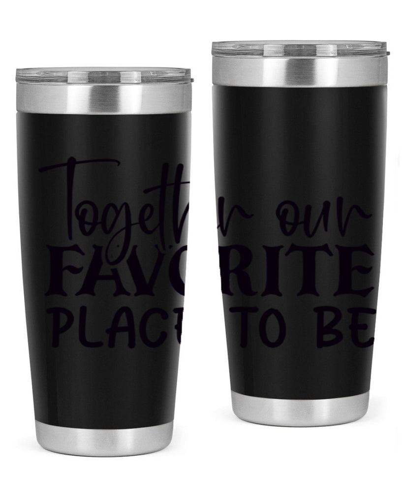 together our favorite place to be 49#- home- Tumbler