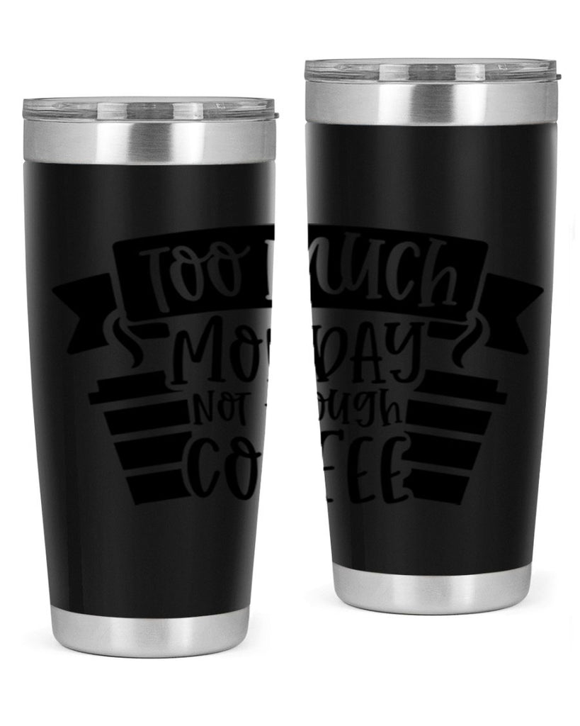 too much monday not enough coffee 11#- coffee- Tumbler